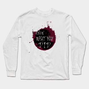 I Know What You Did Long Sleeve T-Shirt